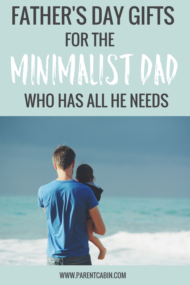 What father's day gifts do you get for the man who has everything he wants and doesn't want more stuff? Here a few ideas for the minimalist dad. 